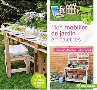 Mon mobilier de jardin en palettes: 16 modèles en pas à pas
